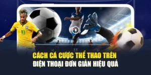 Cách Cá Cược Thể Thao Trên Điện Thoại Đơn Giản Hiệu Quả