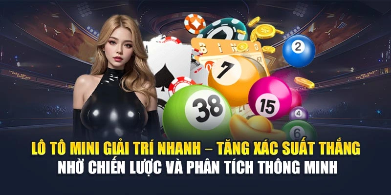 Lô tô mini giải trí nhanh – Tăng xác suất thắng nhờ chiến lược và phân tích thông minh